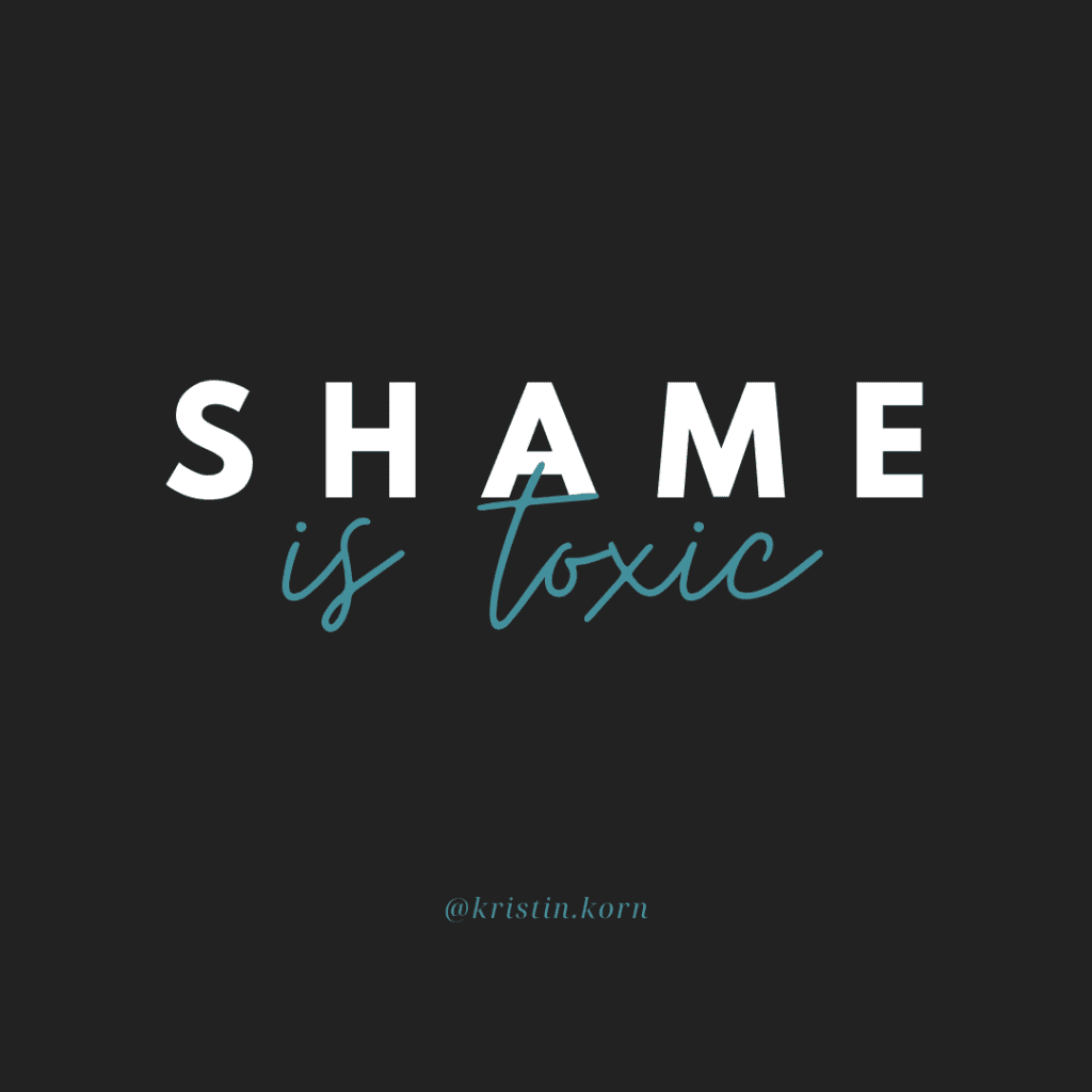 Shame is toxic. Eliminating Shame In The Workplace And Beyond